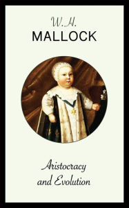 Title: Aristocracy and Evolution, Author: W.H. Mallock