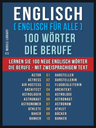 Title: Englisch ( Englisch für Alle ) 100 Wörter - Die Berufe: Lernen Sie 100 neue Englisch Wörter - Die Berufe - mit zweisprachigem Text, Author: Mobile Library