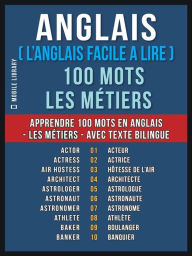 Title: Anglais ( L'Anglais Facile a Lire ) 100 Mots - Les Métiers: Apprendre 100 nouveaux mots en Anglais - Les Métiers - avec Texte Bilingue, Author: Mobile Library