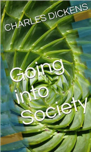 Title: Going into Society, Author: Charles Dickens