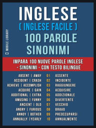 Title: Inglese ( Inglese Facile ) 100 Parole - Sinonimi: Impara 100 nuove parole Inglese - Sinonimi - con testo bilingue, Author: Mobile Library