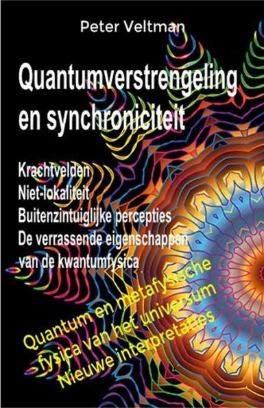 Quantumverstrengeling en synchroniciteit. Krachtvelden. Niet-lokaliteit. Buitenzintuiglijke percepties. De verrassende eigenschappen van de kwantumfysica. (Nederlandse taal)