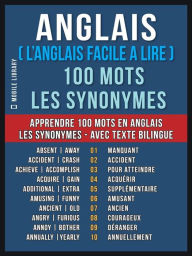 Title: Anglais ( L'Anglais Facile a Lire ) 100 Mots - Les Synonymes: Apprendre 100 nouveaux mots en Anglais - Les Synonymes - avec Texte Bilingue, Author: Mobile Library