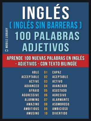 Ingles Ingles Sin Barreras 100 Palabras Adjetivos Aprende 100 Nuevas Palabras En Ingles Adjetivos Con Texto Bilingue By Mobile Library Nook Book Ebook Barnes Noble