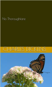 Title: No Thoroughfare, Author: Charles Dickens