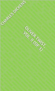 Title: Oliver Twist, Vol. II (of 3), Author: Charles Dickens