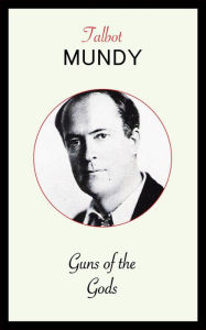 Title: Guns of the Gods, Author: Talbot Mundy