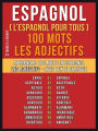 Espagnol ( L'Espagnol Pour Tous ) 100 Mots - Les Adjectifs: Apprendre 100 mots en Espagnol - Les Adjectifs - avec texte bilingue