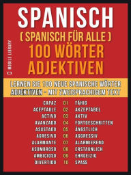 Title: Spanisch ( Spanisch für Alle ) 100 Wörter - Adjektiven: Lernen Sie 100 neue Spanische Wörter - Die Adjektiven - mit zweisprachigem Text, Author: Mobile Library