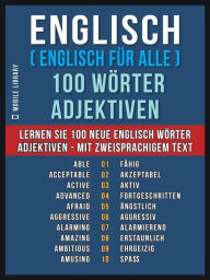 Title: Englisch ( Englisch für Alle ) 100 Wörter - Adjektiven: Lernen Sie 100 neue Englisch Wörter - Die Adjektiven - mit zweisprachigem Text, Author: Mobile Library