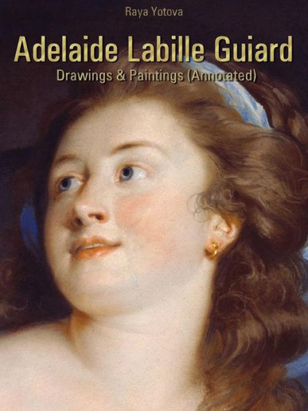 Adelaide Labille Guiard: Drawings & Paintings (Annotated)