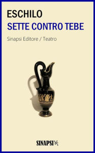 Title: Sette contro Tebe: Edizione Integrale, Author: Eschilo