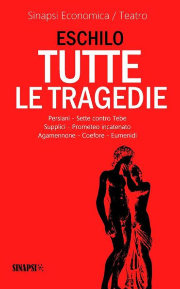 Tutte le tragedie: Persiani, Sette contro Tebe, Supplici, Prometeo incatenato, Agamennone, Coefore, Eumenidi