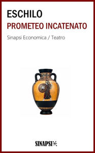 Title: Prometeo incatenato: Edizione Integrale, Author: Eschilo