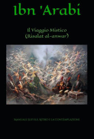 Title: Il Viaggio Mistico (Risalat al-Anwar): Manuale Sufi sul Ritiro e la Contemplazione, Author: Artemide Libri