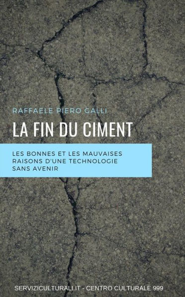 La fin du ciment: Les bonnes et les mauvaises raisons d'une technologie sans avenir