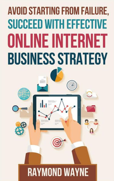 Avoid Starting With Failure, Succeed With Effective Online Internet Business Strategy