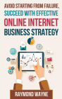Avoid Starting With Failure, Succeed With Effective Online Internet Business Strategy