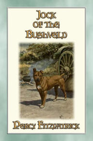 Title: JOCK OF THE BUSHVELD - The Classic African Children's Story, Author: Sir Percy Fitzpatrick