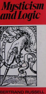 Title: Mysticism and Logic and Other Essays, Author: Bertrand Russell
