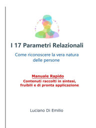 Title: I 17 Parametri Relazionali: Come riconoscere la vera natura delle persone., Author: Luciano Di Emilio