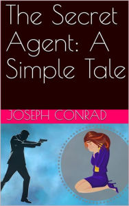 Title: The Secret Agent: A Simple Tale, Author: Joseph Conrad