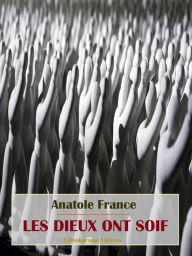 Title: Les Dieux ont soif, Author: Anatole France