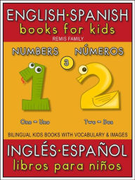 Title: 3 - Numbers (Números) - English Spanish Books for Kids (Inglés Español Libros para Niños): Bilingual book to learn basic Spanish to English words (Livro bilingüe con traducción del Inglés al Español y Inglés para principiantes), Author: Remis Family