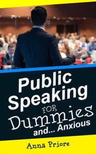 Title: Public Speaking for Dummies and Anxious, Author: Anna Priore