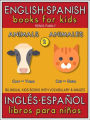 2 - Animals (Animales) - English Spanish Books for Kids (Inglés Español Libros para Niños): Bilingual book to learn basic Spanish to English words (Livro bilingüe con traducción del Inglés al Español y Inglés para principiantes)