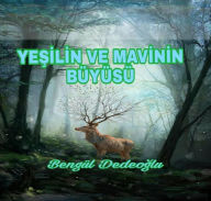 Title: Yesil Ve Mavinin BUYUSU, Author: Bengul Dedeoglu