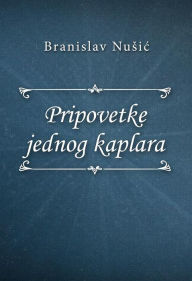 Title: Pripovetke jednog kaplara, Author: Branislav Nusic