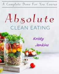 Title: Absolute Clean Eating, Author: Kristy Jenkins