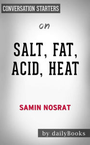 Title: Salt, Fat, Acid, Heat: Mastering the Elements of Good Cooking by Samin Nosrat  Conversation Starters, Author: dailyBooks