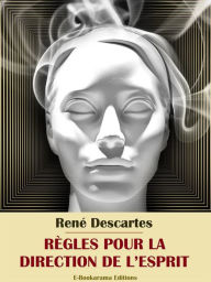 Title: Règles pour la direction de l'esprit, Author: René Descartes