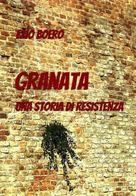 Title: GRANATA: UNA STORIA DI RESISTENZA, Author: Ezio Boero