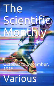 Title: The Scientific Monthly, October to December, 1915, Author: Various