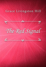 Title: The Red Signal, Author: Grace Livingston Hill