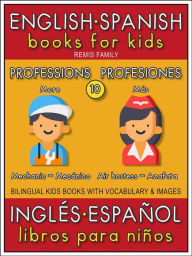 Title: 10 - More Professions (Más Profesiones) - English Spanish Books for Kids (Inglés Español Libros para Niños): Bilingual book to learn basic Spanish to English words (Livro bilingüe con traducción del Inglés al Español y Inglés para principiantes), Author: Remis Family