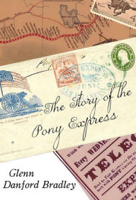 Title: The Story of the Pony Express, Author: Glenn Danford Bradley