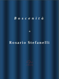 Title: Boscenità, Author: Rosario Stefanelli