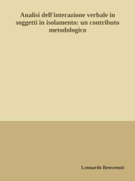Title: Analisi dell'interazione verbale in soggetti in isolamento: un contributo metodologico, Author: Leonardo Benvenuti