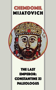 Title: The Last Emperor: Constantine XI Paleologus, Author: Chemdomil Mijatovich