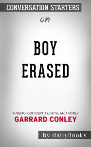 Title: Boy Erased: A Memoir of Identity, Faith, and Family by Garrard Conley Conversation Starters, Author: dailyBooks