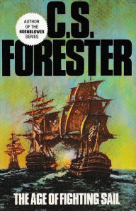 Title: The Age of Fighting Sail: The Story of the Naval War of 1812, Author: C. S. Forester