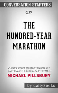 Title: The Hundred-Year Marathon: China's Secret Strategy to Replace America as the Global Superpower by Michael Pillsbury Conversation Starters, Author: dailyBooks