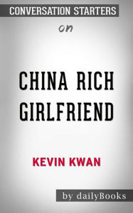 Title: China Rich Girlfriend: by Kevin Kwan Conversation Starters, Author: dailyBooks