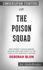 The Poison Squad: One Chemist's Single-Minded Crusade for Food Safety at the Turn of the Twentieth Century by Deborah Blum Conversation Starters Back in the late 1800's, food manufacturers were free to chemically manipulate their products because there