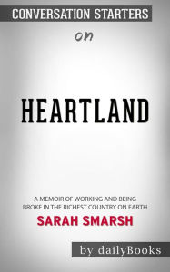 Title: Heartland: A Memoir of Working Hard and Being Broke in the Richest Country on Earth by Sarah Smarsh Conversation Starters, Author: dailyBooks