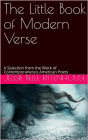 The Little Book of Modern Verse / A Selection from the Work of Contemporaneous American Poets